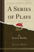 A Series of Plays, Vol. 2 (Classic Reprint)