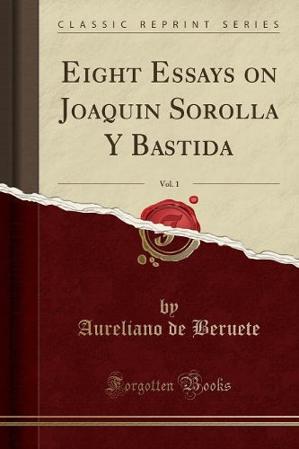 Eight Essays on Joaquin Sorolla y Bastida, Vol. 1 (Classic Reprint)