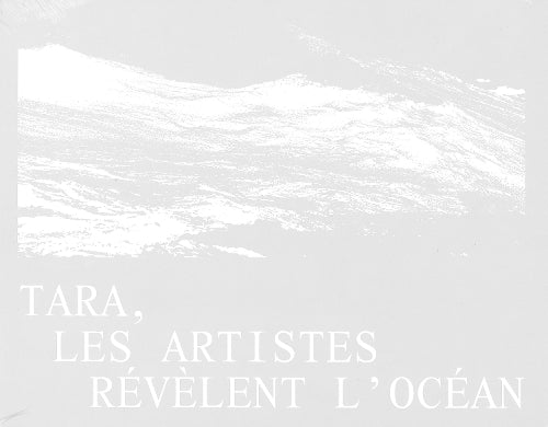 TARA, LES ARTISTES RÉVÈLENT L'OCÉAN