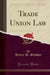 Trade Union Law (Classic Reprint)