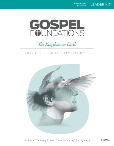 Gospel Foundations Volume 6 Leader Kit: The Kingdom on Earth (Gospel Project Tgp, 6