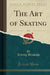 The Art of Skating, Vol. 1 (Classic Reprint)