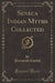 Seneca Indian Myths Collected (Classic Reprint)