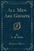 All Men Are Ghosts (Classic Reprint)