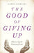 Good of Giving Up, The