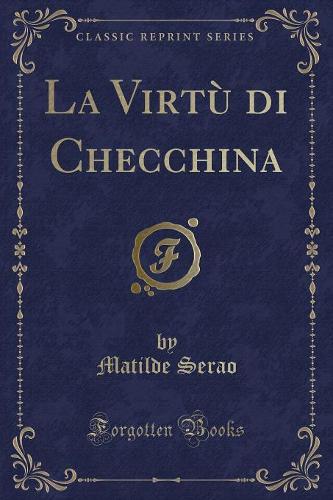 La Virtù Di Checchina (Classic Reprint)