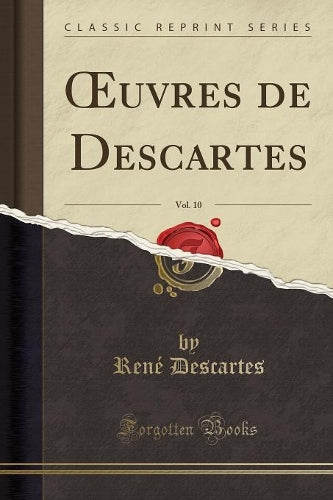 Oeuvres de Descartes, Vol. 10 (Classic Reprint)