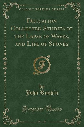 Deucalion Collected Studies of the Lapse of Waves, and Life of Stones (Classic Reprint)