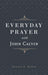 Everyday Prayer with John Calvin