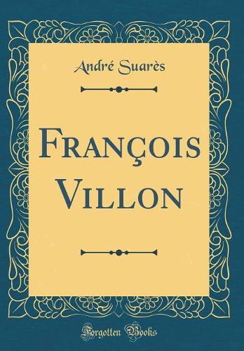 François Villon (Classic Reprint)