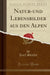 Natur-Und Lebensbilder Aus Den Alpen (Classic Reprint)