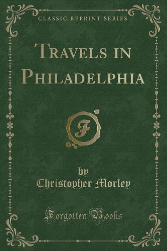 Travels in Philadelphia (Classic Reprint)