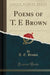 Poems of T. E Brown (Classic Reprint)