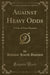 Against Heavy Odds
