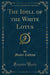 The Idyll of the White Lotus (Classic Reprint)