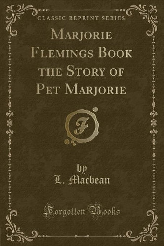 Marjorie Flemings Book the Story of Pet Marjorie (Classic Reprint)