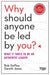 Why Should Anyone Be Led by You? With a New Preface by the Authors