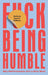 F*ck Being Humble