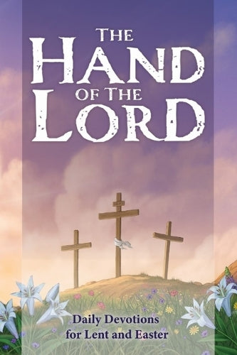 The Hand of the Lord: Daily Devotions for Lent and Easter