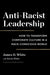 Anti-Racist Leadership