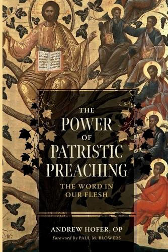 The Power of Patristic Preaching: The Word in Our Flesh (Patristic Theology