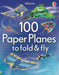 100 Paper Planes to Fold and Fly