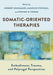 Somatic-Oriented Therapies