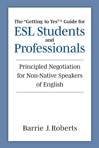 The "Getting to Yes" Guide for ESL Students and Professionals