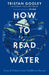 How To Read Water