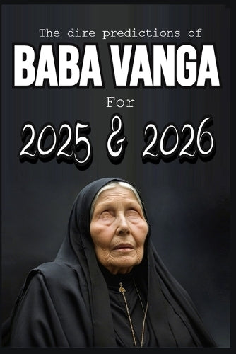 The dire predictions of Baba Vanga For 2025 and 2026
