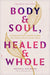 Body & Soul, Healed & Whole