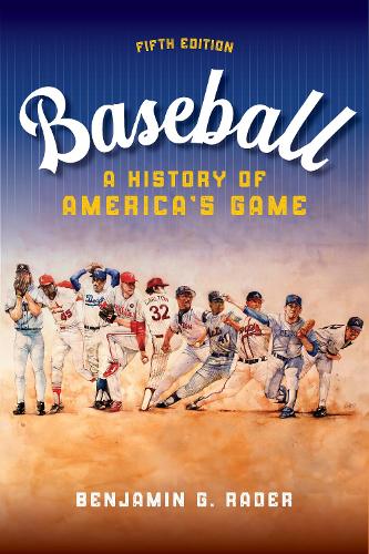 Baseball: A History of America's Game (Sport and Society