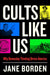 Cults Like Us