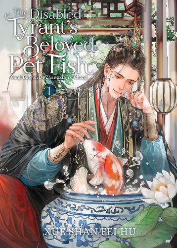 Disabled Tyrant's Beloved Pet Fish: Canji Baojun De Zhangxin Yu Chong (Novel ) Vol. 1, The (The Disabled Tyrant's Beloved Pet Fish: Canji Baojun De Zhangxin Yu Chong (Novel