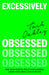 Excessively Obsessed
