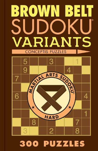 Brown Belt Sudoku Variants: 300 Puzzles (Martial Arts Puzzles Series