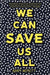 We Can Save Us All