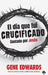 El día que fuí crucificado: Contado por Jesús / The Day I Was Crucified: As Told by Christ Himself