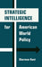Strategic Intelligence for American World Policy