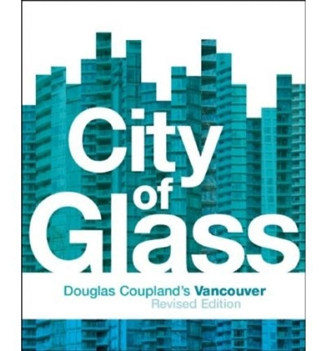 City of Glass: Douglas Coupland's Vancouver
