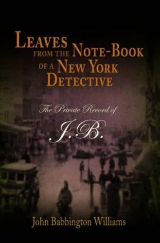 Leaves from the Note-book of a New York Detective