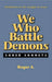 We Who Battle Demons