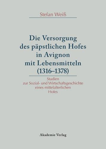 Die Versorgung des päpstlichen Hofes in Avignon mit Lebensmitteln (1316-1378)