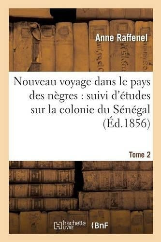 Nouveau Voyage Dans Le Pays Des Nègres, Études Sur La Colonie Du Sénégal, Documents Tome 2