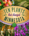 Ten Plants That Changed Minnesota