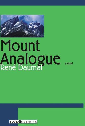 Mount Analogue: A Novel of Symbolically Authentic Non-Euclidean Adventures in Mountain Climbing (Tusk Ivories