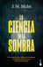 La Ciencia En La Sombra: Los Crímenes Más Célebres de la Historia, Las Series Y El Cine, a la Luz de la Ciencia Forense / Science in the Shadows
