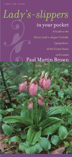Lady's-slippers in Your Pocket: A Guide to the Native Lady's-slipper Orchids, Cypripedium, of the United States and Canada (Bur Oak Guide