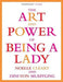 The Art and Power of Being a Lady