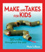 Make and Takes for Kids: 50 Crafts Throughout the Year
